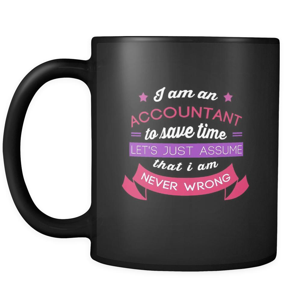 Accounting I am an accountant to save time let's just assume that I am never wrong 11oz Black Mug-Drinkware-Teelime | shirts-hoodies-mugs