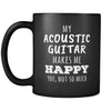 Acoustic Guitar My Acoustic Guitar Makes Me Happy, You Not So Much 11oz Black Mug-Drinkware-Teelime | shirts-hoodies-mugs
