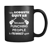 Acoustic guitars - I play Acoustic guitar because punching people is frowned upon - 11oz Black Mug-Drinkware-Teelime | shirts-hoodies-mugs