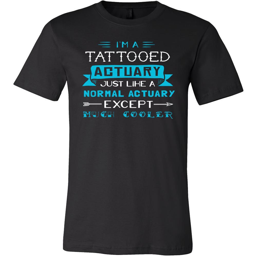 Actuary Shirt - I'm a tattooed аctuary, just like a normal аctuary, except much cooler - Profession Gift-T-shirt-Teelime | shirts-hoodies-mugs