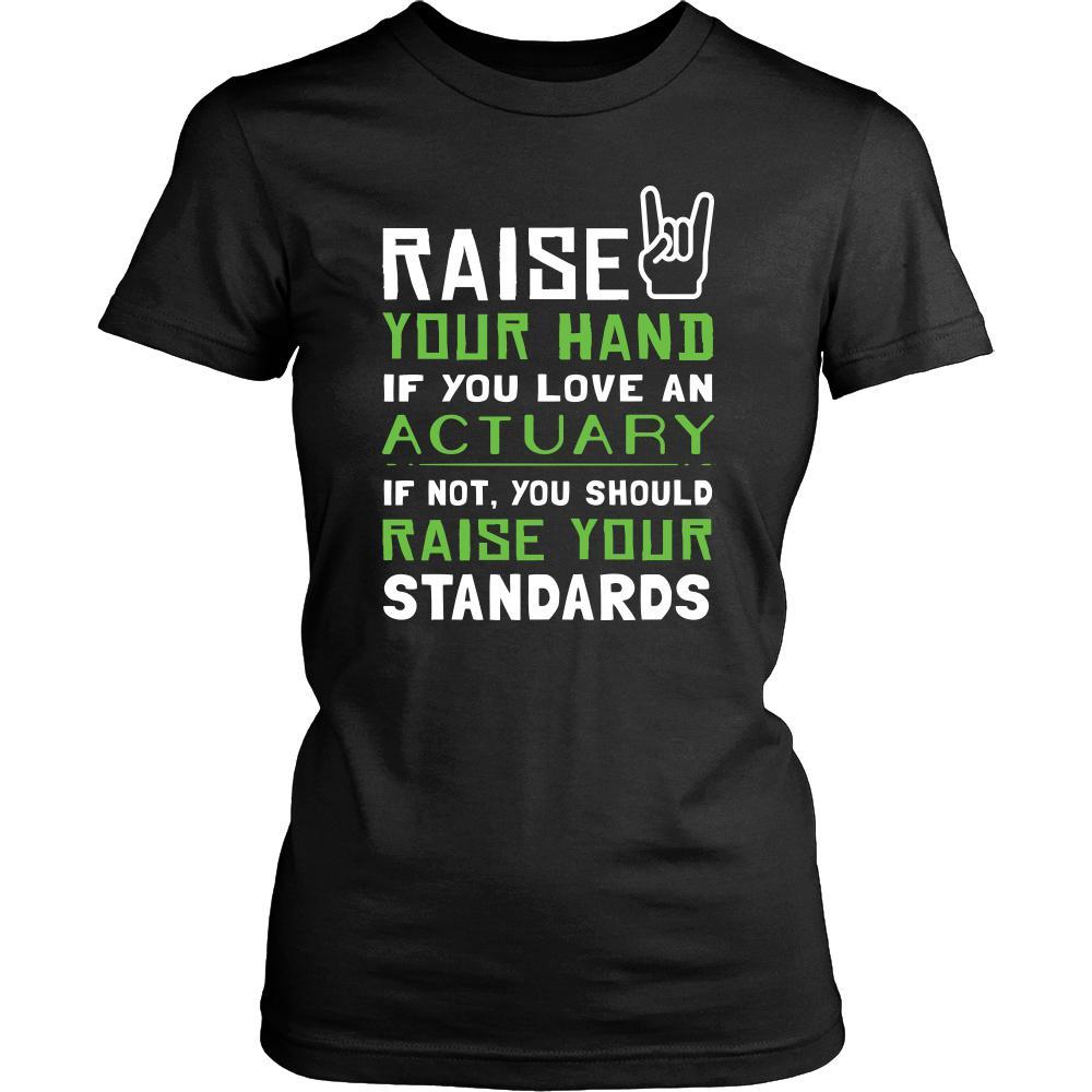 Actuary Shirt - Raise your hand if you love Actuary, if not raise your standards - Profession Gift-T-shirt-Teelime | shirts-hoodies-mugs