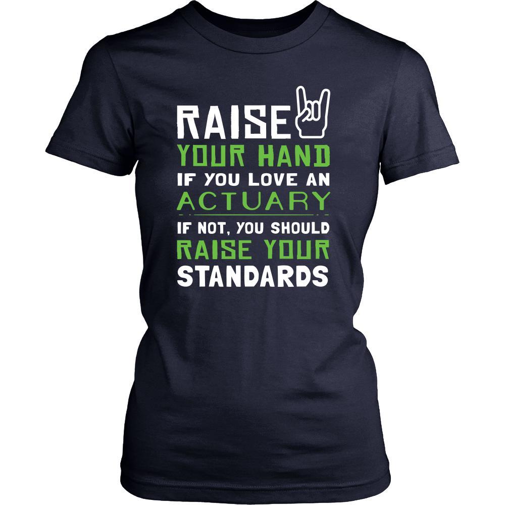 Actuary Shirt - Raise your hand if you love Actuary, if not raise your standards - Profession Gift-T-shirt-Teelime | shirts-hoodies-mugs