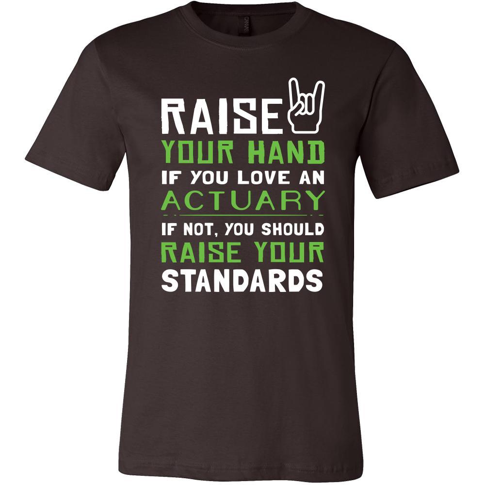 Actuary Shirt - Raise your hand if you love Actuary, if not raise your standards - Profession Gift-T-shirt-Teelime | shirts-hoodies-mugs
