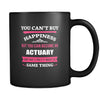 Actuary You can't buy happiness but you can become a Actuary and that's pretty much the same thing 11oz Black Mug-Drinkware-Teelime | shirts-hoodies-mugs