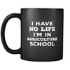 Agriculture School I Have No Life I'm In Agriculture School 11oz Black Mug-Drinkware-Teelime | shirts-hoodies-mugs