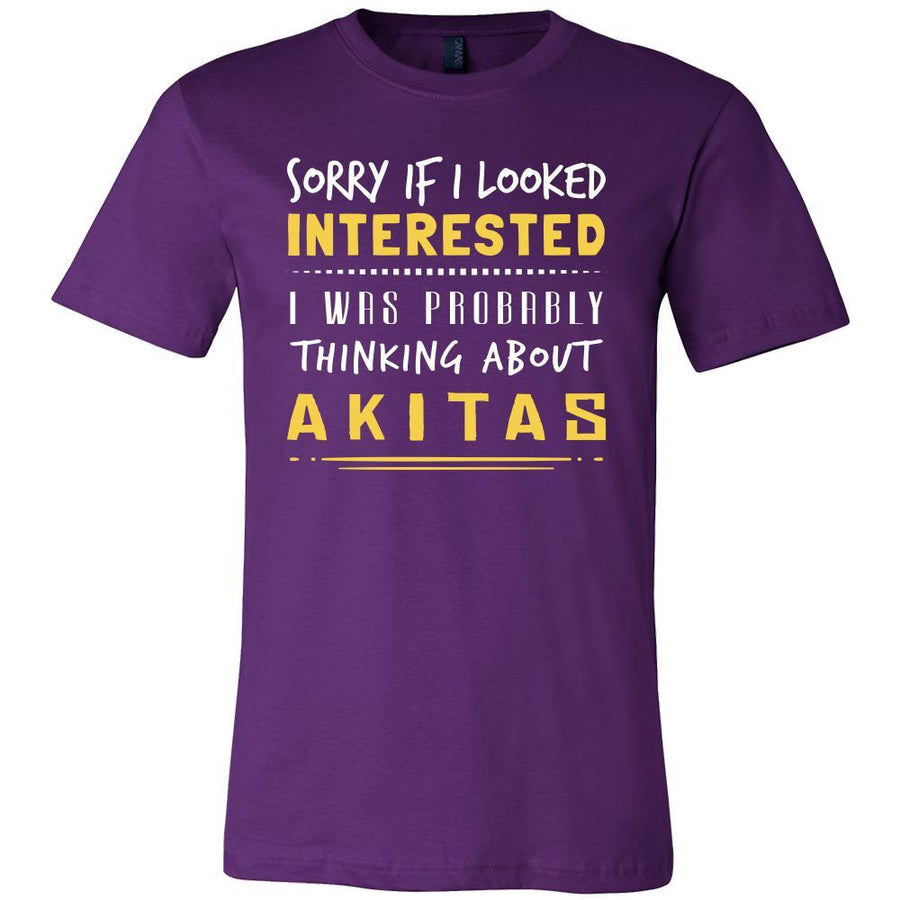Akitas Shirt - Sorry If I Looked Interested, I think about Akitas  - Dog Lover Gift