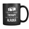 Alaska I Don't Need Therapy I Need To Go To Alaska 11oz Black Mug-Drinkware-Teelime | shirts-hoodies-mugs