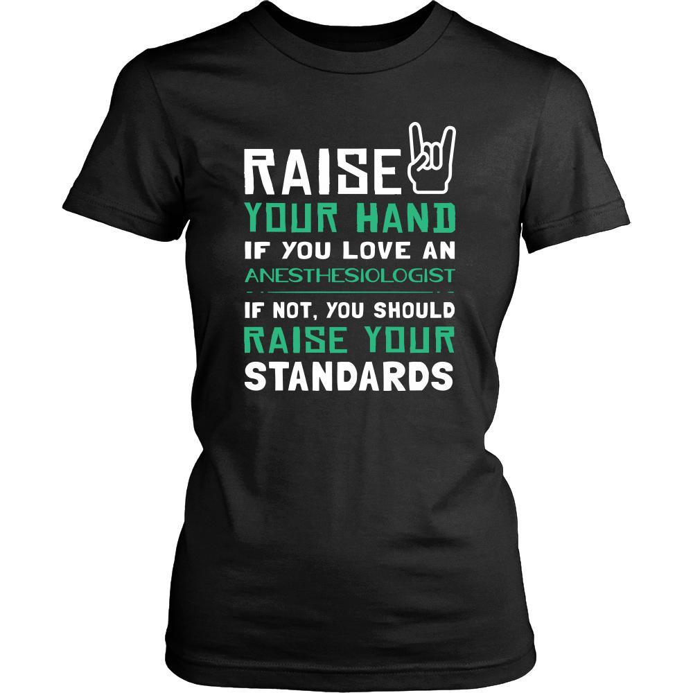Anesthesiologist Shirt - Raise your hand if you love Anesthesiologist, if not raise your standards - Profession Gift-T-shirt-Teelime | shirts-hoodies-mugs