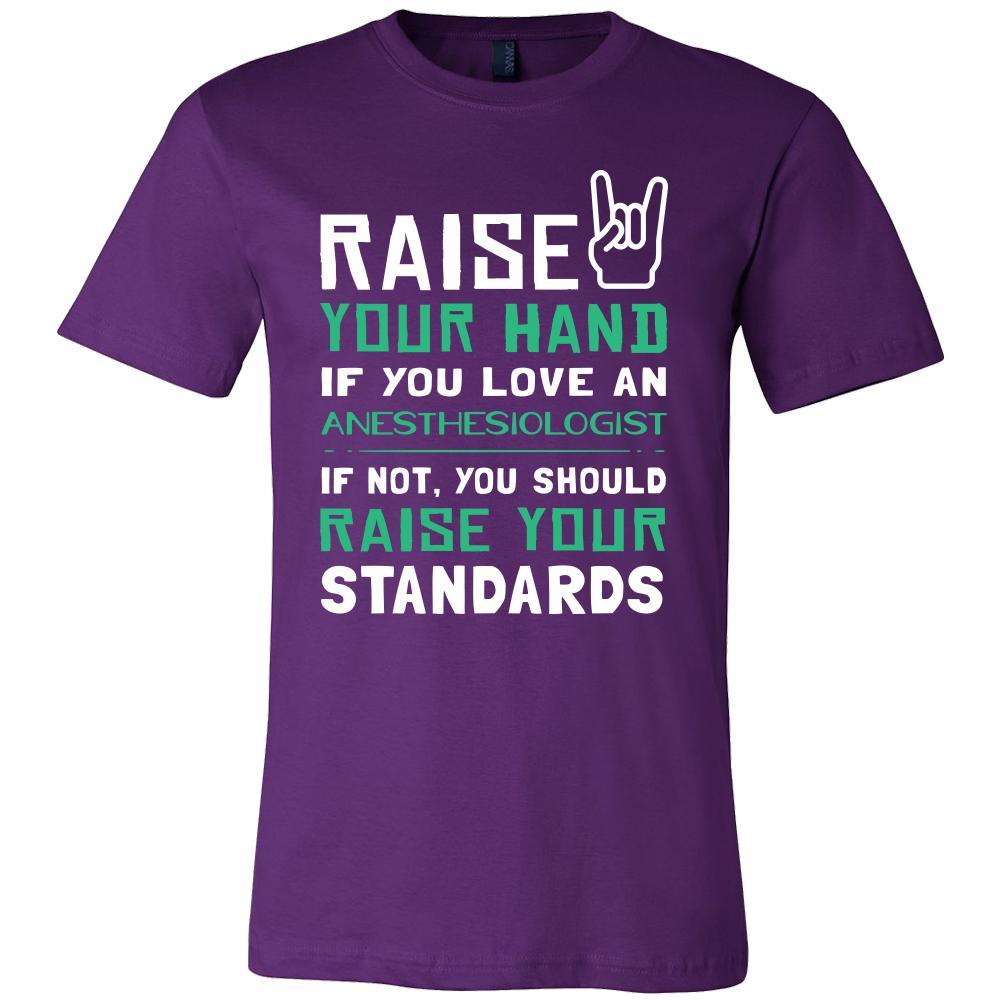 Anesthesiologist Shirt - Raise your hand if you love Anesthesiologist, if not raise your standards - Profession Gift-T-shirt-Teelime | shirts-hoodies-mugs