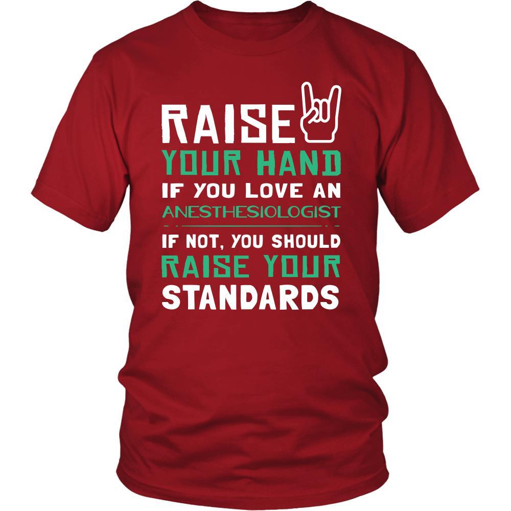 Anesthesiologist Shirt - Raise your hand if you love Anesthesiologist, if not raise your standards - Profession Gift-T-shirt-Teelime | shirts-hoodies-mugs