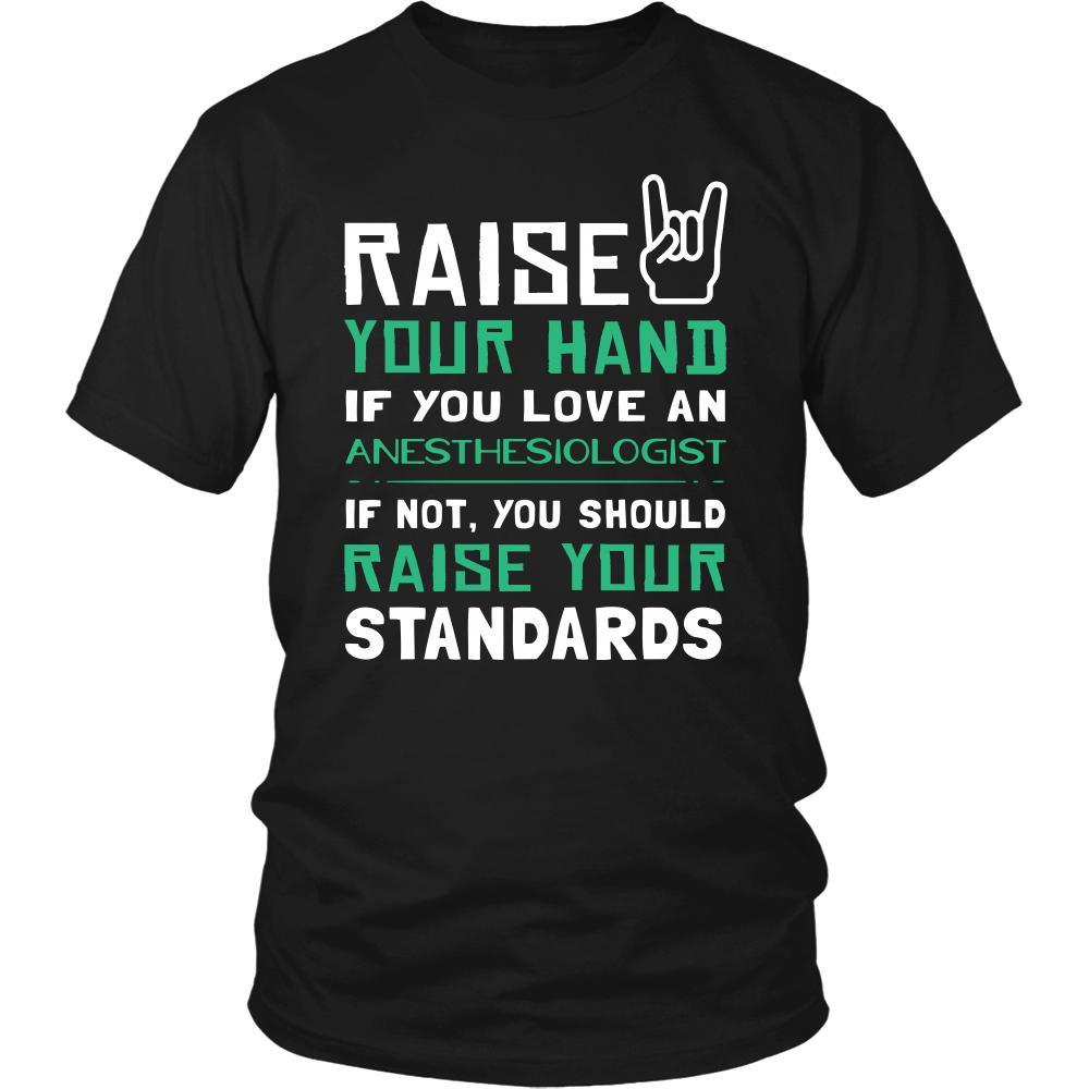 Anesthesiologist Shirt - Raise your hand if you love Anesthesiologist, if not raise your standards - Profession Gift-T-shirt-Teelime | shirts-hoodies-mugs