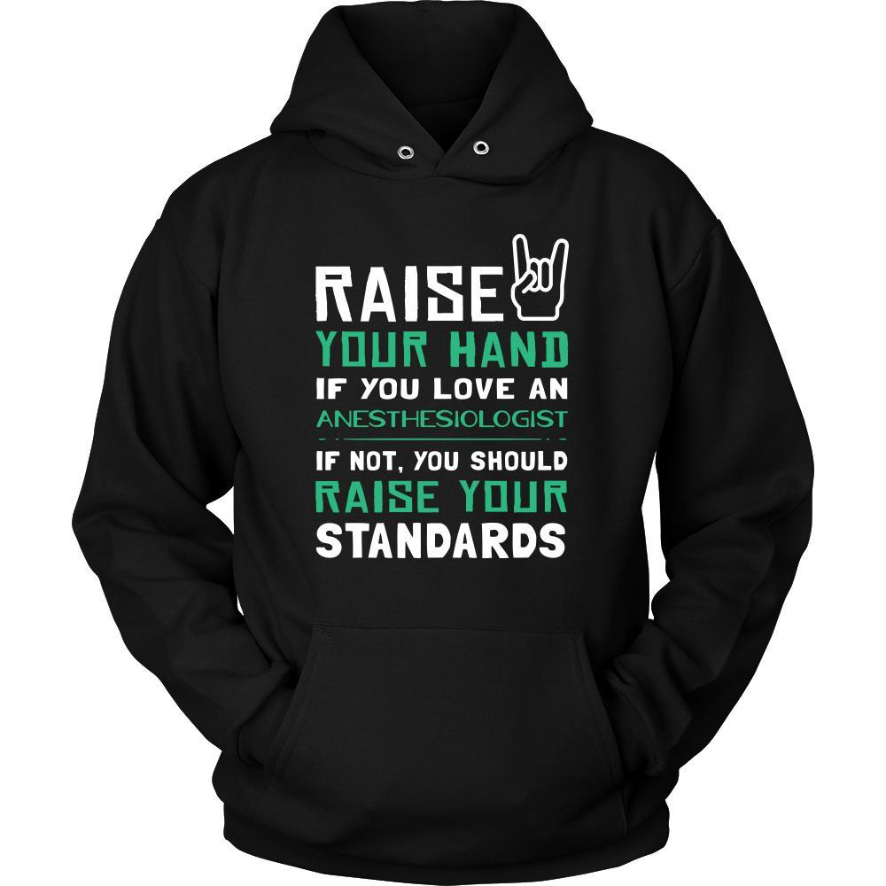 Anesthesiologist Shirt - Raise your hand if you love Anesthesiologist, if not raise your standards - Profession Gift-T-shirt-Teelime | shirts-hoodies-mugs