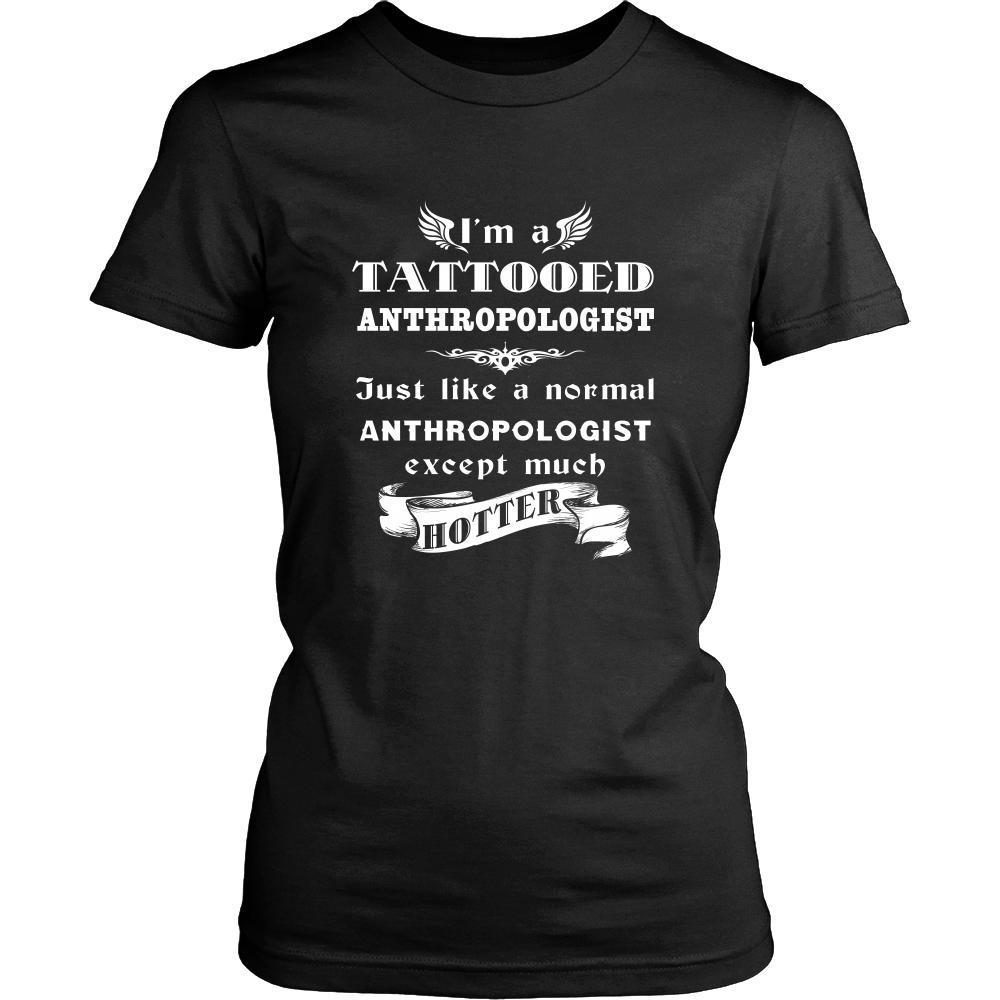 Anthropologist - I'm a Tattooed Anthropologist,... much hotter - Profession/Job Shirt-T-shirt-Teelime | shirts-hoodies-mugs