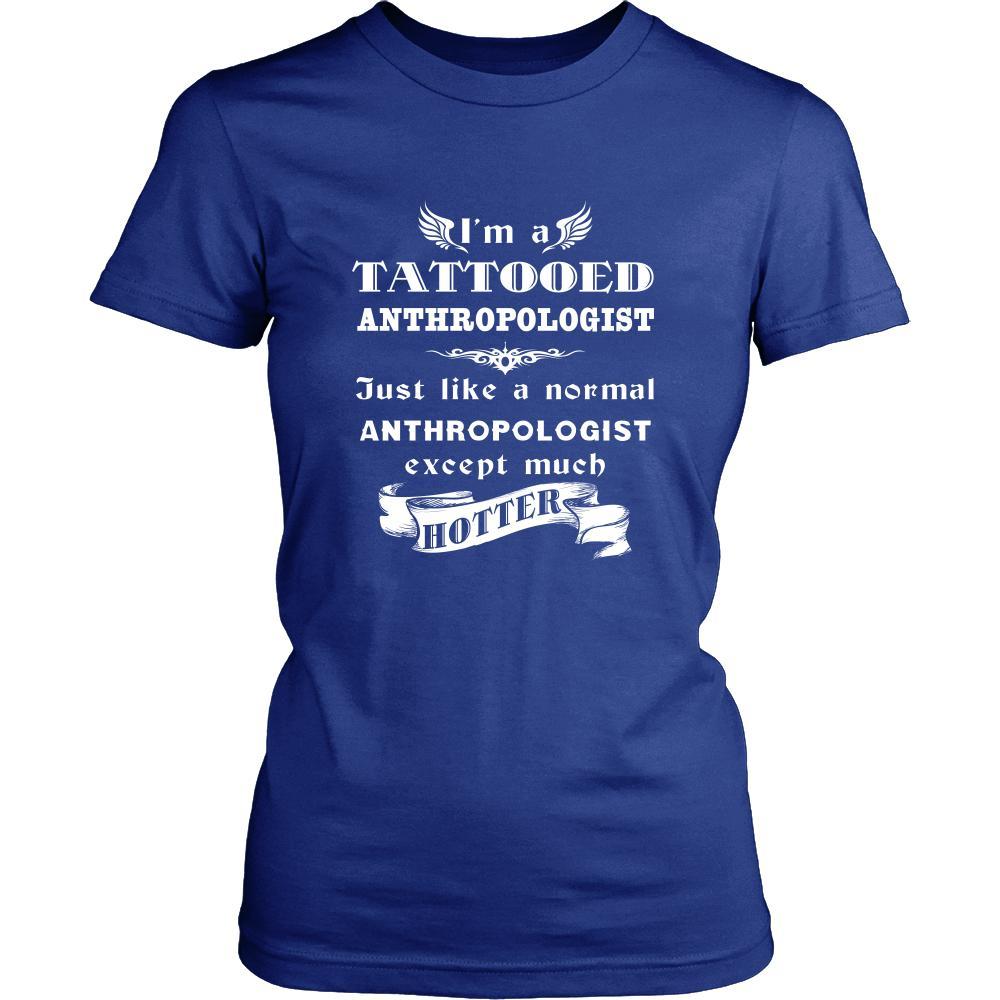 Anthropologist - I'm a Tattooed Anthropologist,... much hotter - Profession/Job Shirt-T-shirt-Teelime | shirts-hoodies-mugs