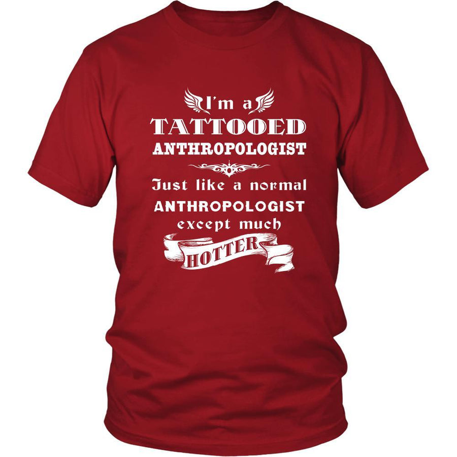 Anthropologist - I'm a Tattooed Anthropologist,... much hotter - Profession/Job Shirt-T-shirt-Teelime | shirts-hoodies-mugs