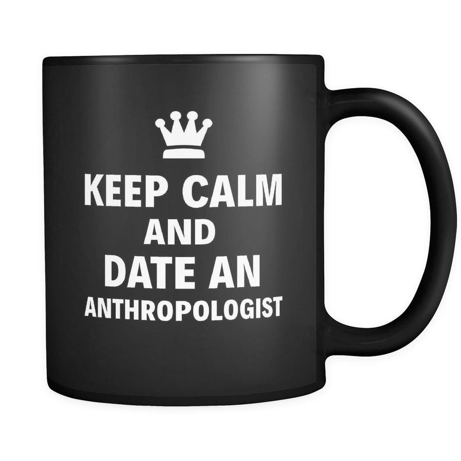 Anthropologist Keep Calm And Date An "Anthropologist" 11oz Black Mug-Drinkware-Teelime | shirts-hoodies-mugs