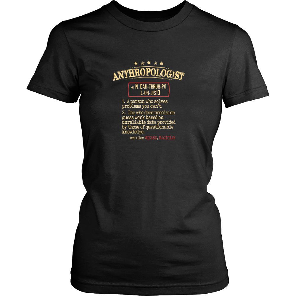 Anthropologist Shirt - Anthropologist a person who solves problems you can't. see also WIZARD, MAGICIAN Profession Gift-T-shirt-Teelime | shirts-hoodies-mugs