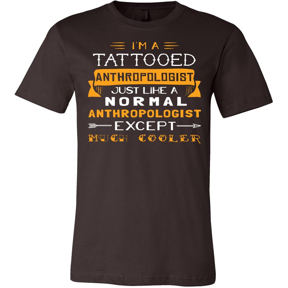 Anthropologist Shirt - I'm a tattooed anthropologist, just like a normal anthropologist, except much cooler - Profession Gift-T-shirt-Teelime | shirts-hoodies-mugs