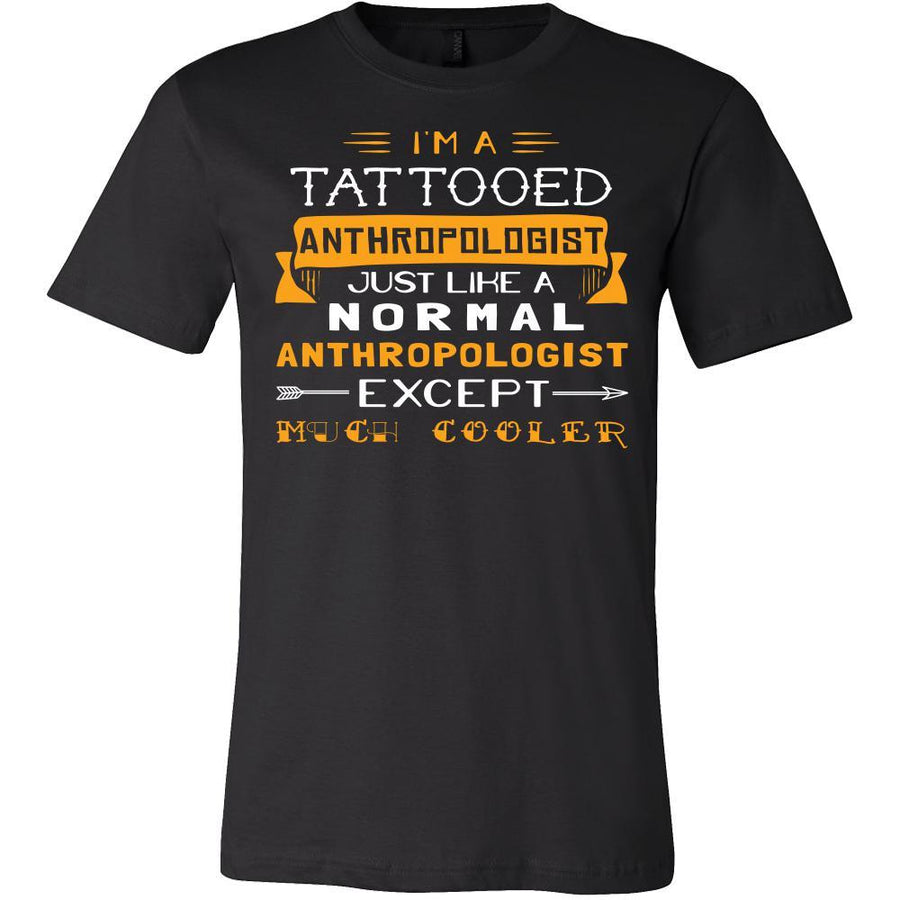 Anthropologist Shirt - I'm a tattooed anthropologist, just like a normal anthropologist, except much cooler - Profession Gift-T-shirt-Teelime | shirts-hoodies-mugs