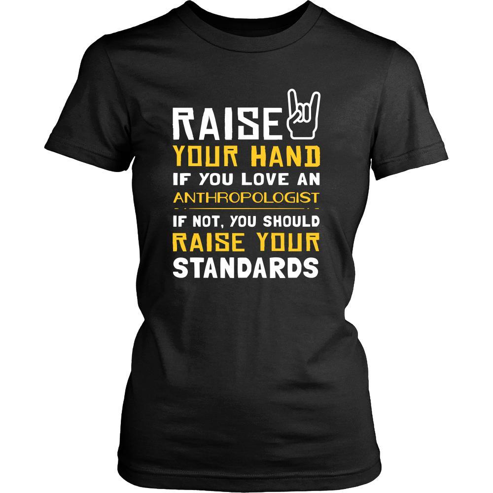 Anthropologist Shirt - Raise your hand if you love Anthropologist, if not raise your standards - Profession Gift-T-shirt-Teelime | shirts-hoodies-mugs