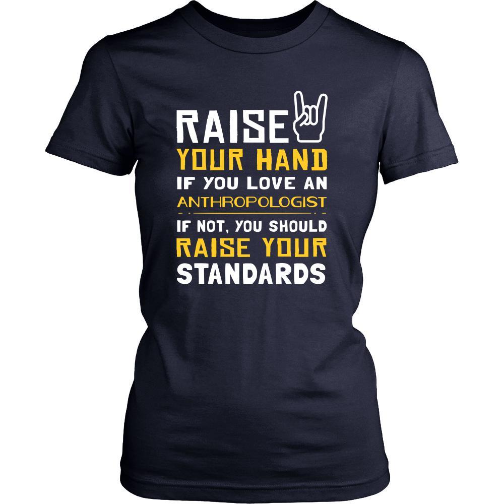 Anthropologist Shirt - Raise your hand if you love Anthropologist, if not raise your standards - Profession Gift-T-shirt-Teelime | shirts-hoodies-mugs