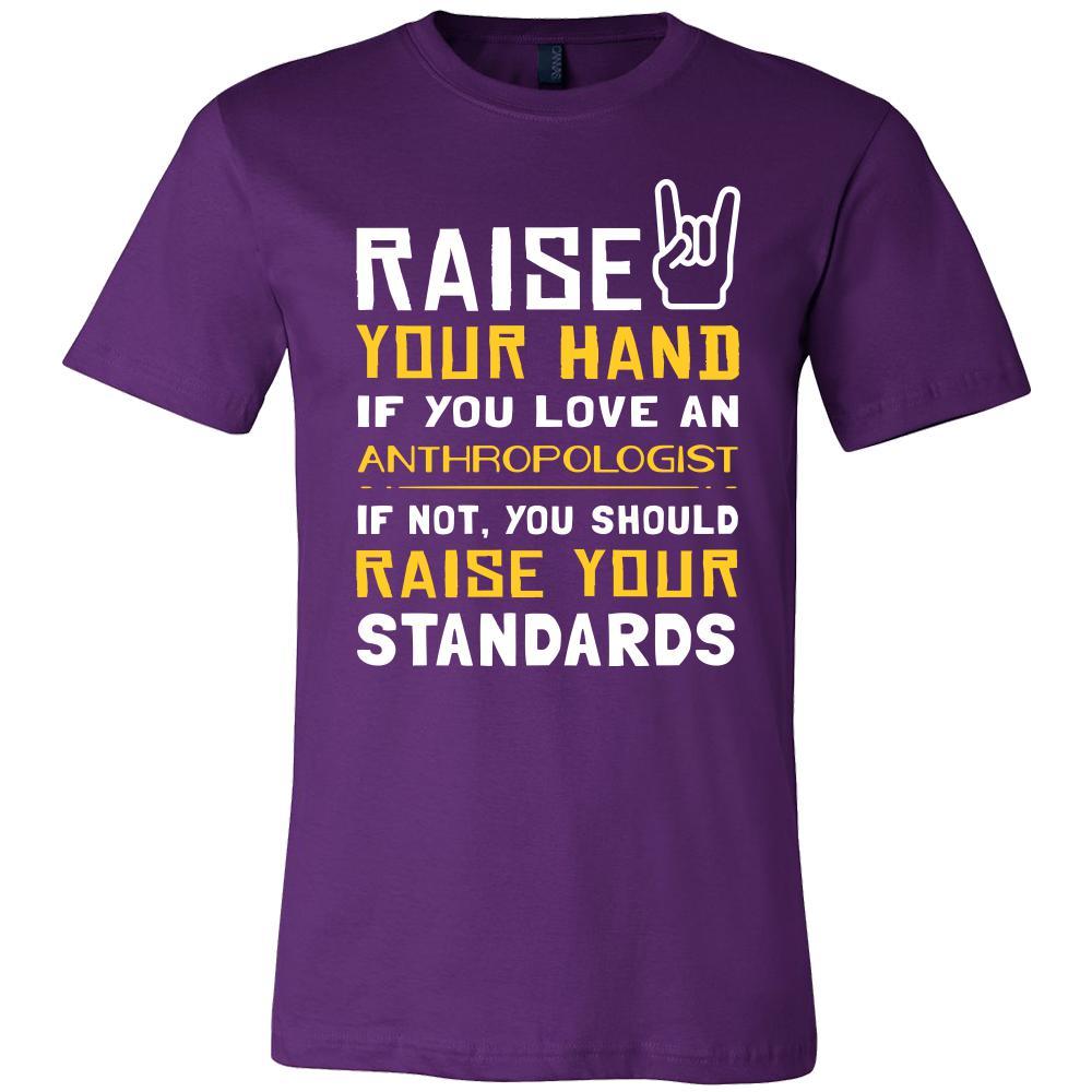 Anthropologist Shirt - Raise your hand if you love Anthropologist, if not raise your standards - Profession Gift-T-shirt-Teelime | shirts-hoodies-mugs
