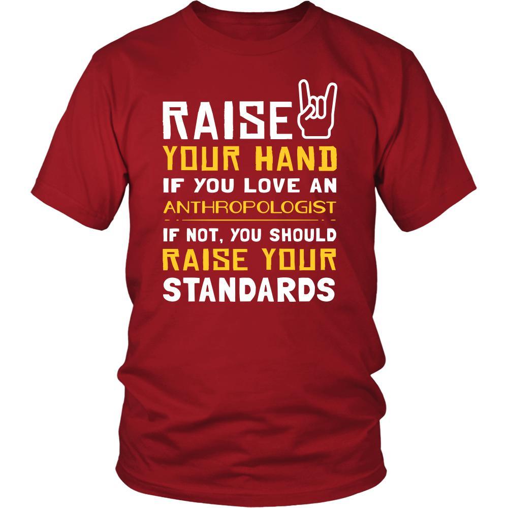 Anthropologist Shirt - Raise your hand if you love Anthropologist, if not raise your standards - Profession Gift-T-shirt-Teelime | shirts-hoodies-mugs