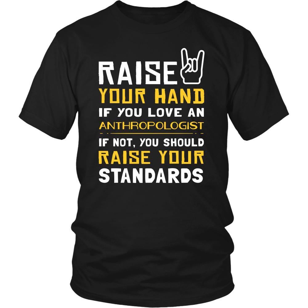 Anthropologist Shirt - Raise your hand if you love Anthropologist, if not raise your standards - Profession Gift-T-shirt-Teelime | shirts-hoodies-mugs