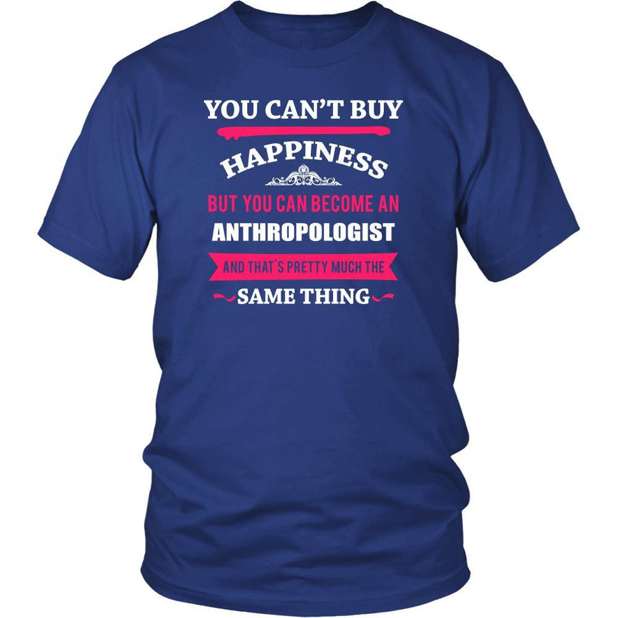 Anthropologist Shirt - You can't buy happiness but you can become a Anthropologist and that's pretty much the same thing Profession-T-shirt-Teelime | shirts-hoodies-mugs