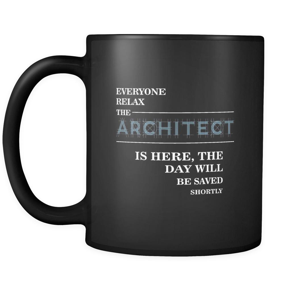 Architect - Everyone relax the Architect is here, the day will be save shortly - 11oz Black Mug-Drinkware-Teelime | shirts-hoodies-mugs
