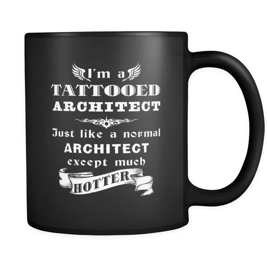 Architect - I'm a Tattooed Architect Just like a normal Architect except much hotter - 11oz Black Mug-Drinkware-Teelime | shirts-hoodies-mugs