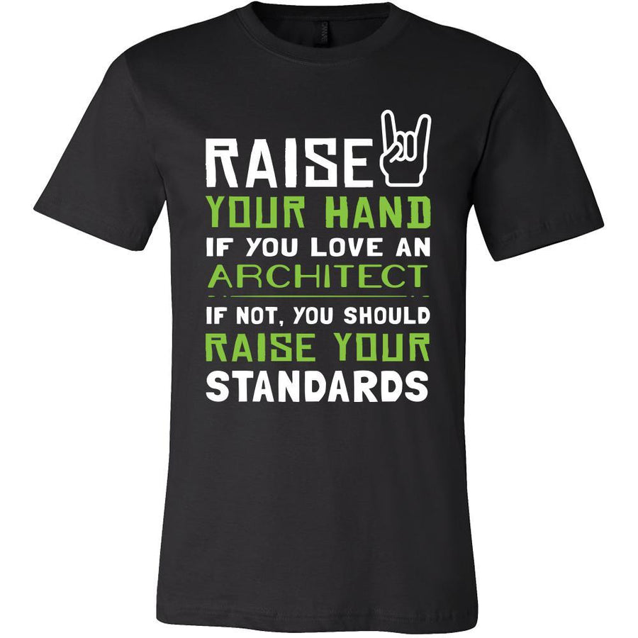 Architect Shirt - Raise your hand if you love Architect, if not raise your standards - Profession Gift-T-shirt-Teelime | shirts-hoodies-mugs