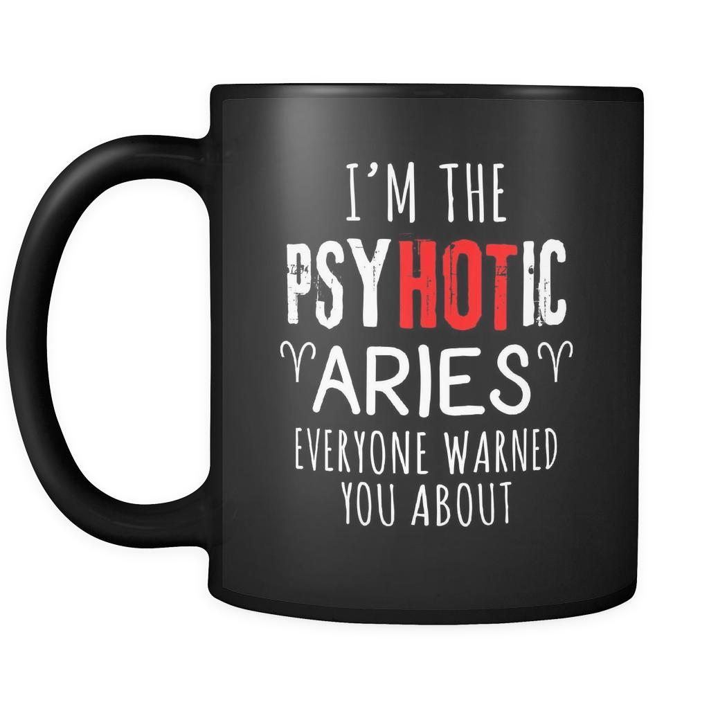 Aries I'm The PsyHOTic Aries Everyone Warned You About 11oz Black Mug