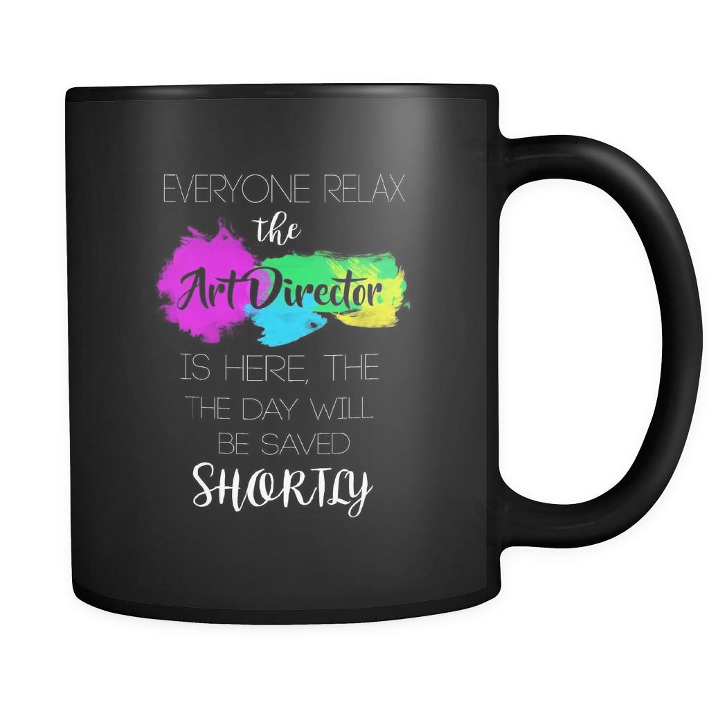 Art Director - Everyone relax the Art Director is here, the day will be save shortly - 11oz Black Mug-Drinkware-Teelime | shirts-hoodies-mugs