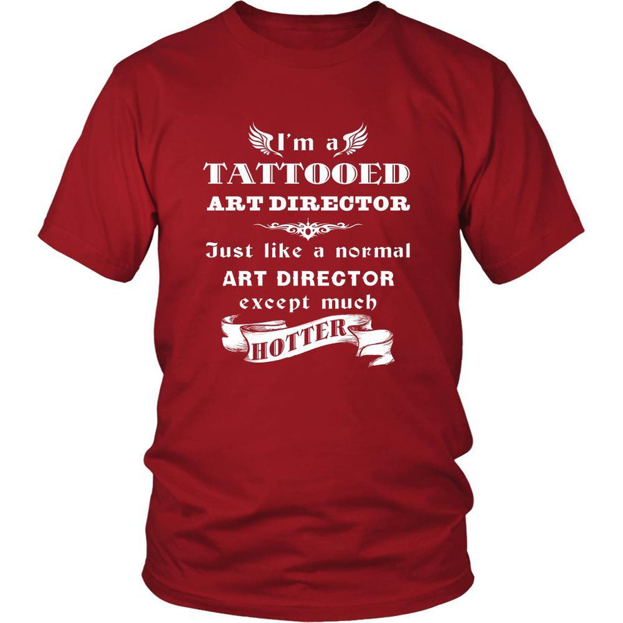 Art Director - I'm a Tattooed Art Director,... much hotter - Profession/Job Shirt-T-shirt-Teelime | shirts-hoodies-mugs
