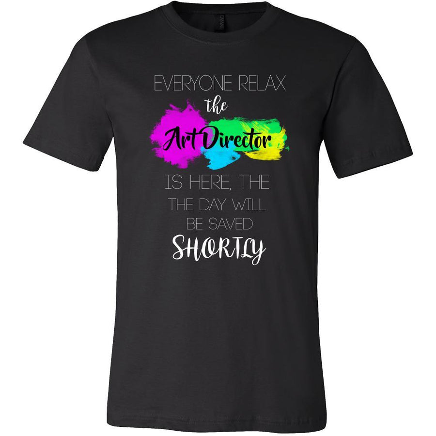 Art Director Shirt - Everyone relax the Art Director is here, the day will be save shortly - Profession Gift-T-shirt-Teelime | shirts-hoodies-mugs