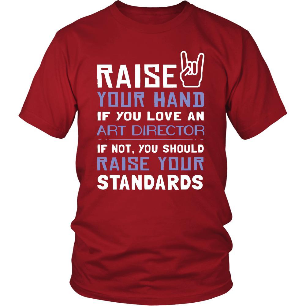 Art Director Shirt - Raise your hand if you love Art Director, if not raise your standards - Profession Gift-T-shirt-Teelime | shirts-hoodies-mugs