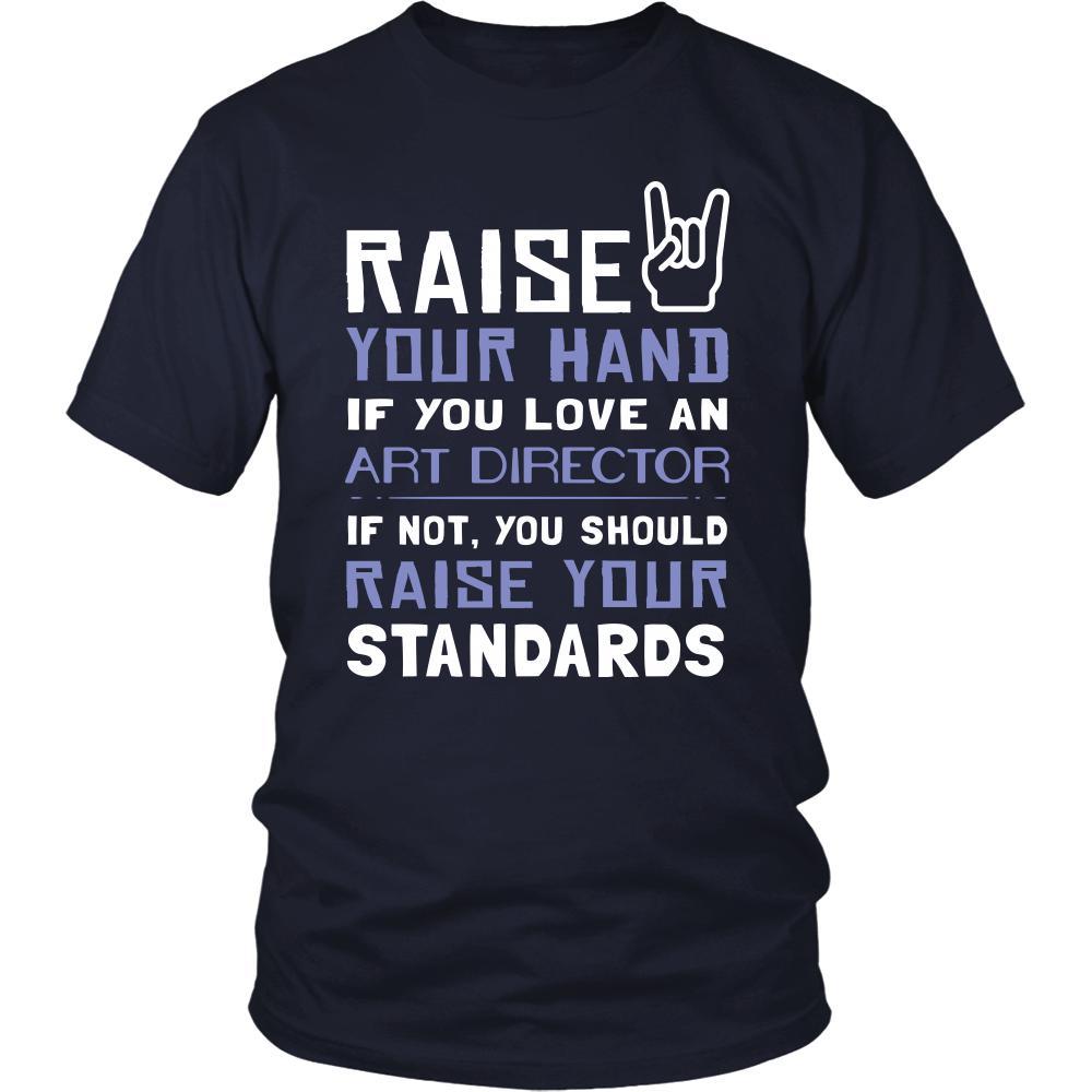 Art Director Shirt - Raise your hand if you love Art Director, if not raise your standards - Profession Gift-T-shirt-Teelime | shirts-hoodies-mugs