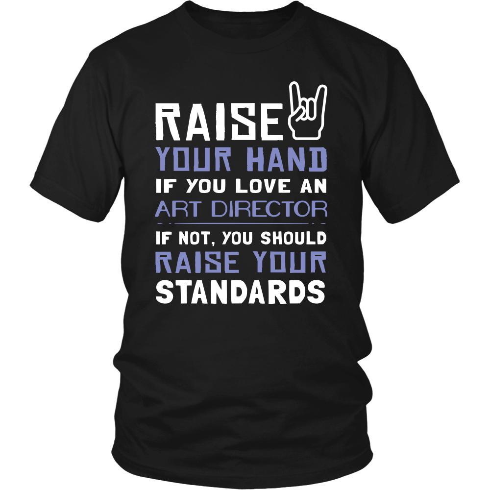 Art Director Shirt - Raise your hand if you love Art Director, if not raise your standards - Profession Gift-T-shirt-Teelime | shirts-hoodies-mugs