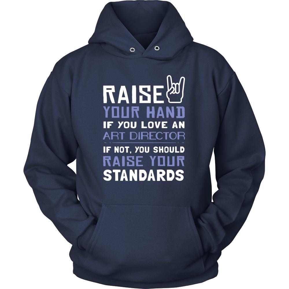 Art Director Shirt - Raise your hand if you love Art Director, if not raise your standards - Profession Gift-T-shirt-Teelime | shirts-hoodies-mugs