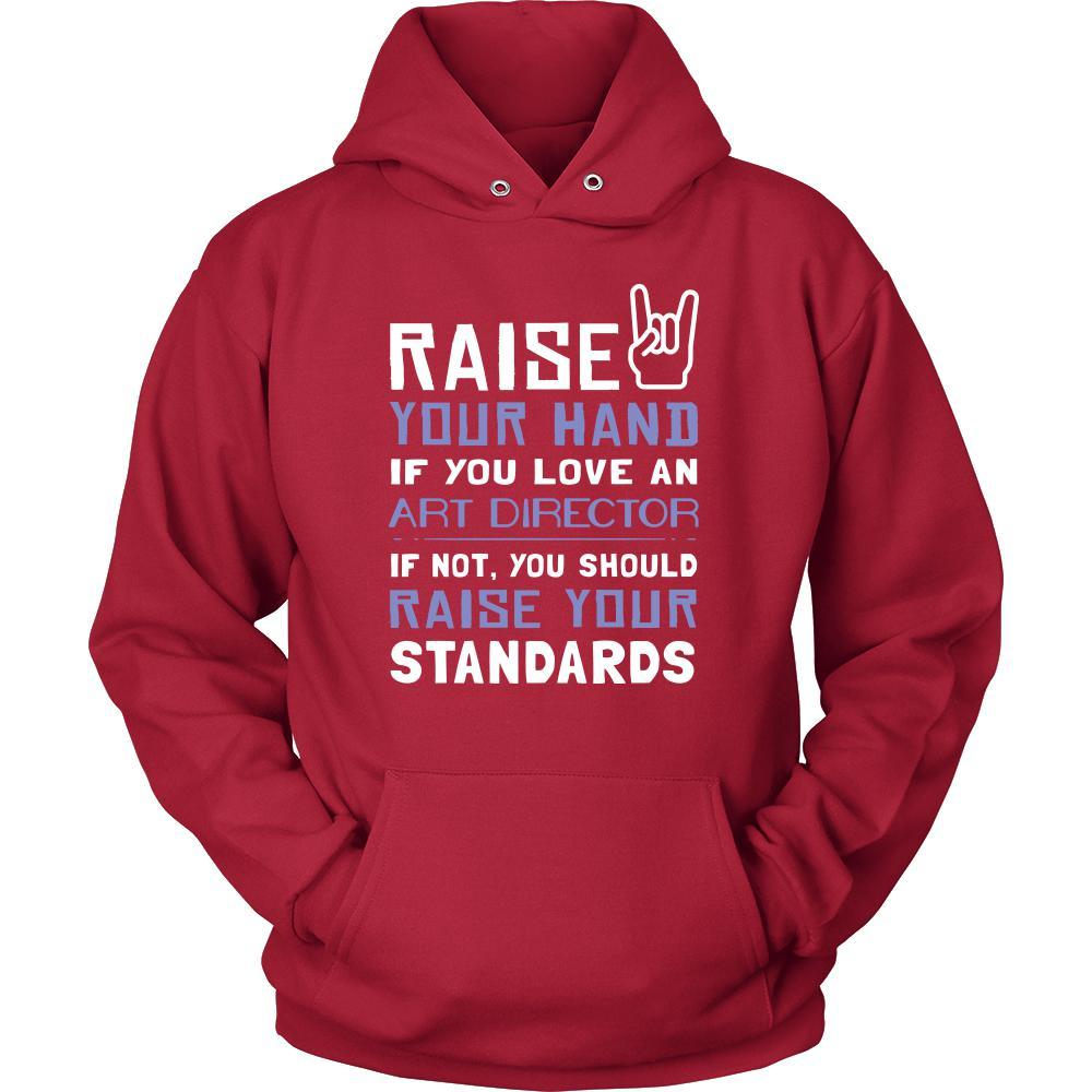 Art Director Shirt - Raise your hand if you love Art Director, if not raise your standards - Profession Gift-T-shirt-Teelime | shirts-hoodies-mugs