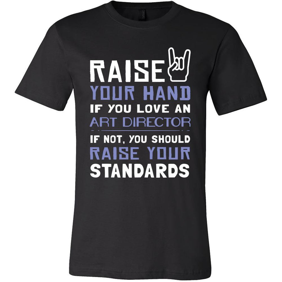 Art Director Shirt - Raise your hand if you love Art Director, if not raise your standards - Profession Gift-T-shirt-Teelime | shirts-hoodies-mugs