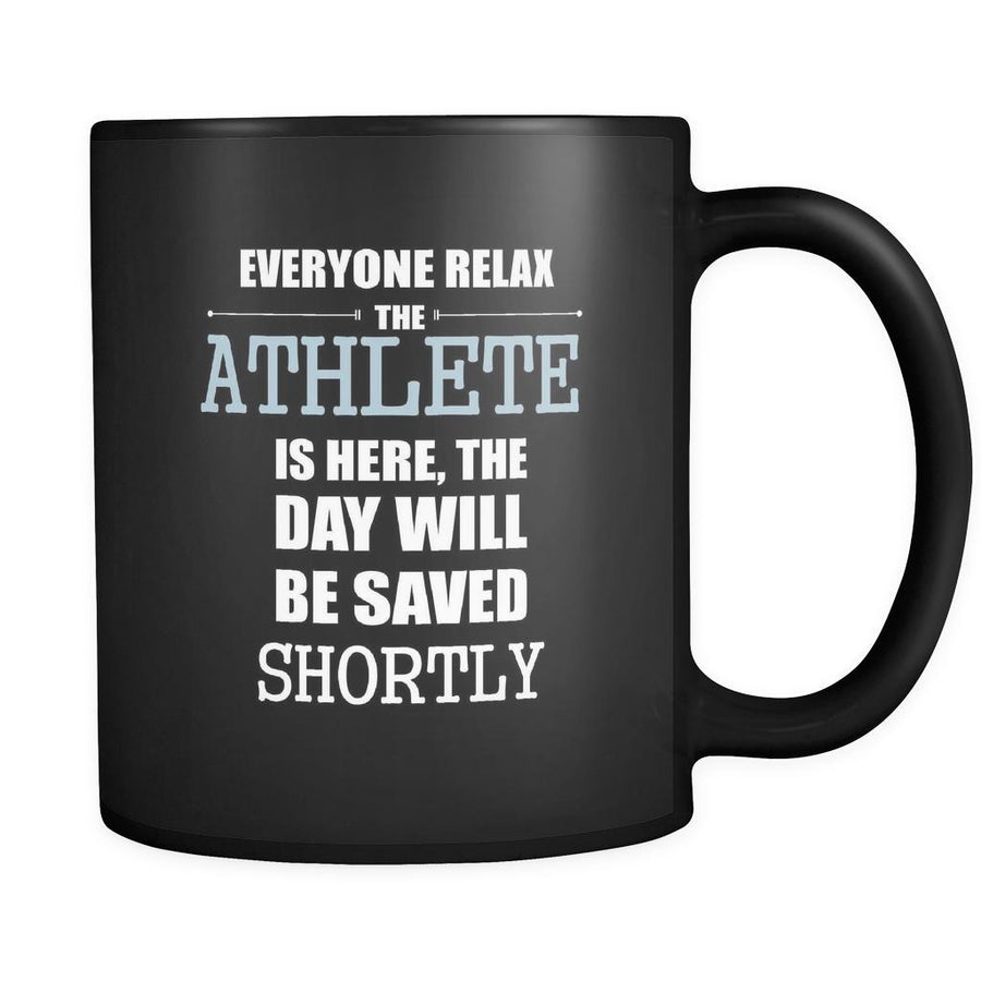 Athlete - Everyone relax the Athlete is here, the day will be save shortly - 11oz Black Mug-Drinkware-Teelime | shirts-hoodies-mugs