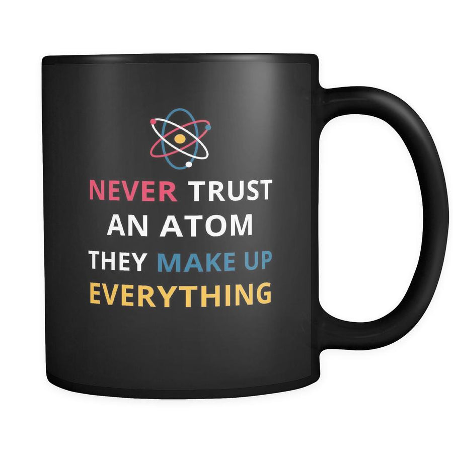 Never trust an atom They make up everything - 11oz Funny Black Mug-Drinkware-Teelime | shirts-hoodies-mugs