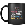 Never trust an atom They make up everything - 11oz Funny Black Mug-Drinkware-Teelime | shirts-hoodies-mugs