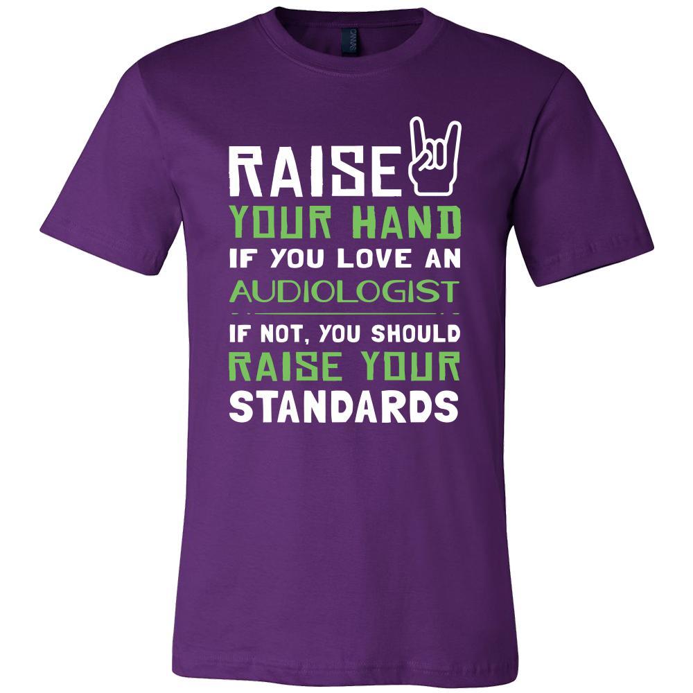 Audiologist Shirt - Raise your hand if you love Audiologist, if not raise your standards - Profession Gift-T-shirt-Teelime | shirts-hoodies-mugs