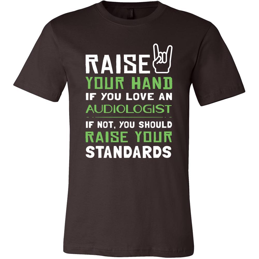 Audiologist Shirt - Raise your hand if you love Audiologist, if not raise your standards - Profession Gift-T-shirt-Teelime | shirts-hoodies-mugs