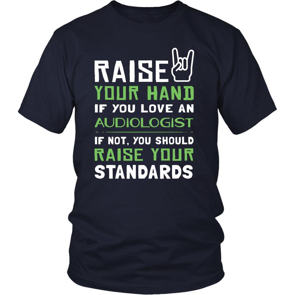 Audiologist Shirt - Raise your hand if you love Audiologist, if not raise your standards - Profession Gift-T-shirt-Teelime | shirts-hoodies-mugs