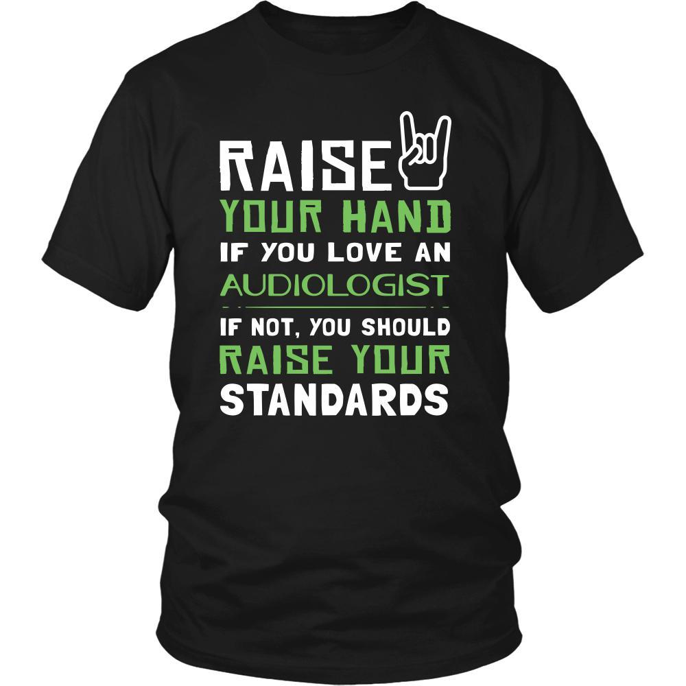 Audiologist Shirt - Raise your hand if you love Audiologist, if not raise your standards - Profession Gift-T-shirt-Teelime | shirts-hoodies-mugs