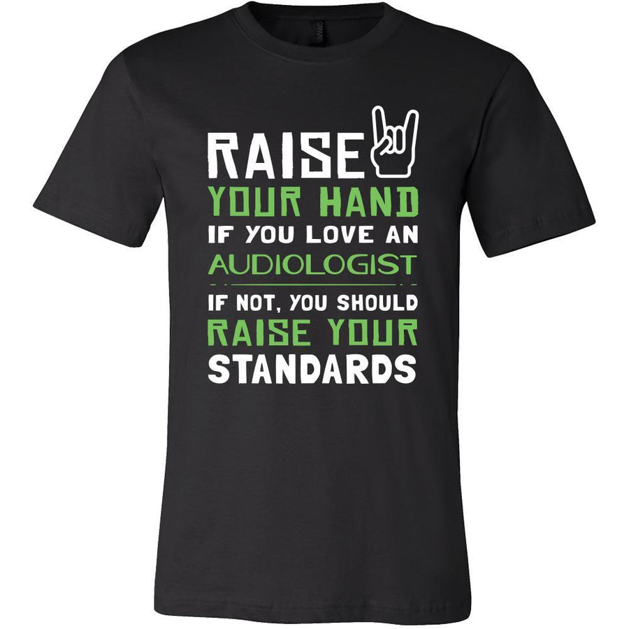 Audiologist Shirt - Raise your hand if you love Audiologist, if not raise your standards - Profession Gift-T-shirt-Teelime | shirts-hoodies-mugs